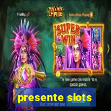 presente slots